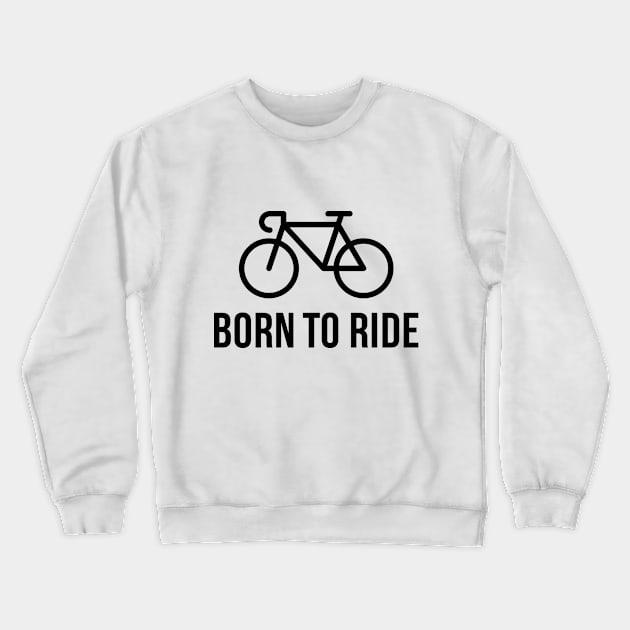 Born To Ride (Racing Bicycle / Bike / Black) Crewneck Sweatshirt by MrFaulbaum